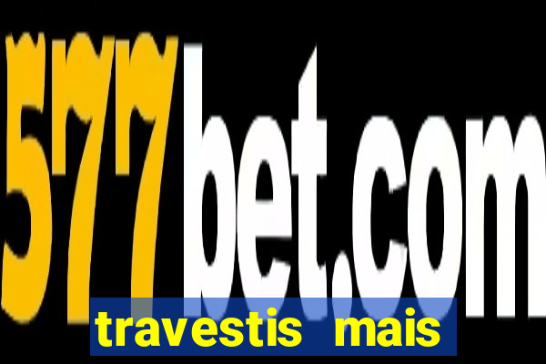 travestis mais dotadas do mundo